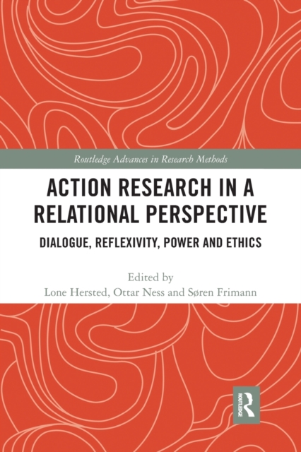 Action Research in a Relational Perspective : Dialogue, Reflexivity, Power and Ethics, Paperback / softback Book