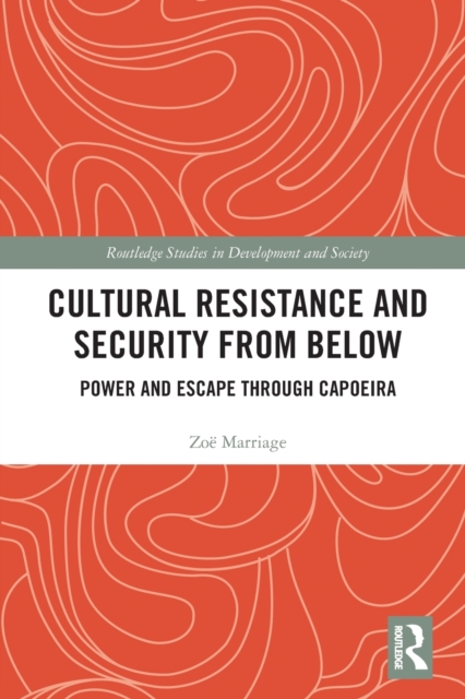 Cultural Resistance and Security from Below : Power and Escape through Capoeira, Paperback / softback Book