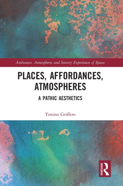 Places, Affordances, Atmospheres : A Pathic Aesthetics, Paperback / softback Book