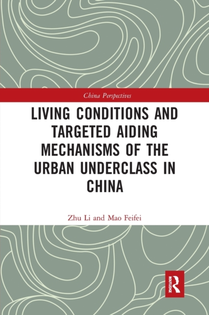 Living Conditions and Targeted Aiding Mechanisms of the Urban Underclass in China, Paperback / softback Book