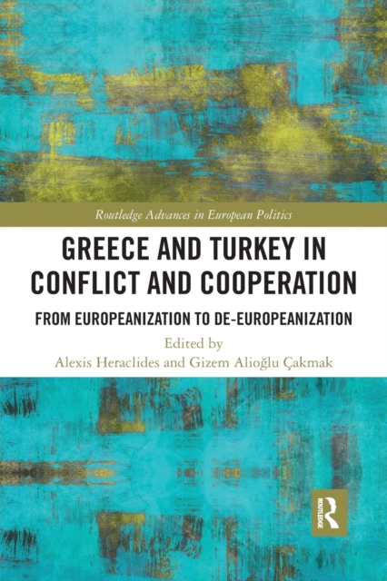 Greece and Turkey in Conflict and Cooperation : From Europeanization to De-Europeanization, Paperback / softback Book