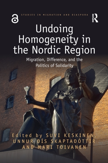 Undoing Homogeneity in the Nordic Region : Migration, Difference and the Politics of Solidarity, Paperback / softback Book