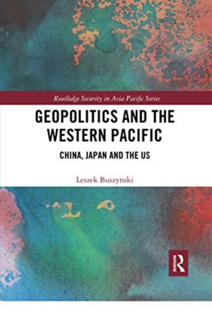 Geopolitics and the Western Pacific : China, Japan and the US, Paperback / softback Book
