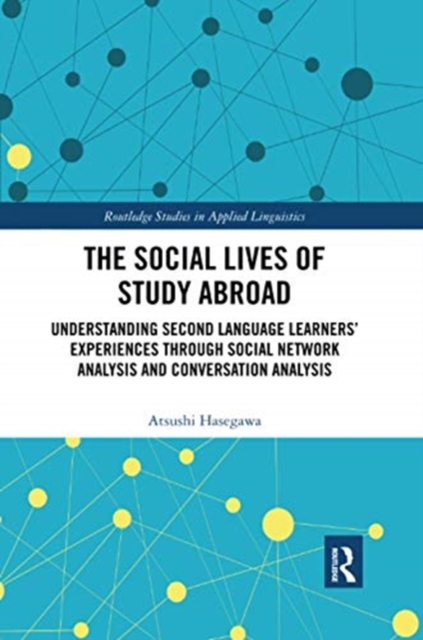 The Social Lives of Study Abroad : Understanding Second Language Learners' Experiences through Social Network Analysis and Conversation Analysis, Paperback / softback Book