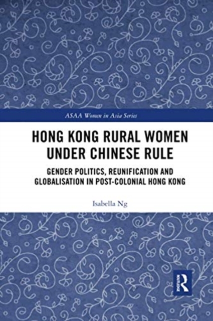 Hong Kong Rural Women under Chinese Rule : Gender Politics, Reunification and Globalisation in Post-colonial Hong Kong, Paperback / softback Book
