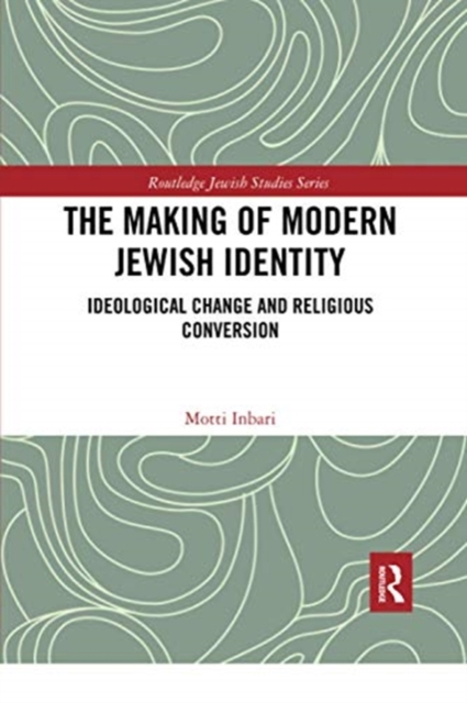 The Making of Modern Jewish Identity : Ideological Change and Religious Conversion, Paperback / softback Book
