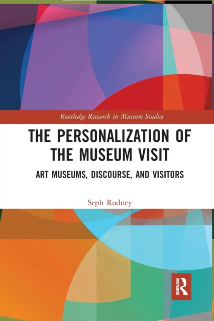 The Personalization of the Museum Visit : Art Museums, Discourse, and Visitors, Paperback / softback Book
