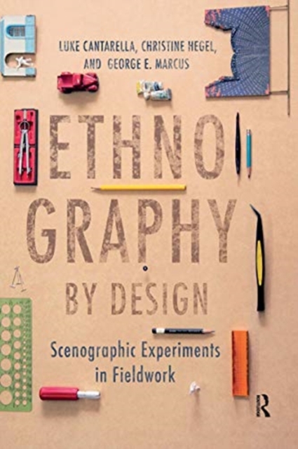 Ethnography by Design : Scenographic Experiments in Fieldwork, Paperback / softback Book