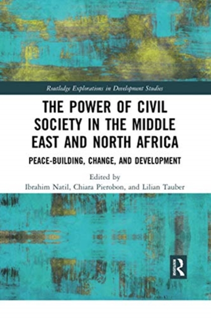 The Power of Civil Society in the Middle East and North Africa : Peace-building, Change, and Development, Paperback / softback Book