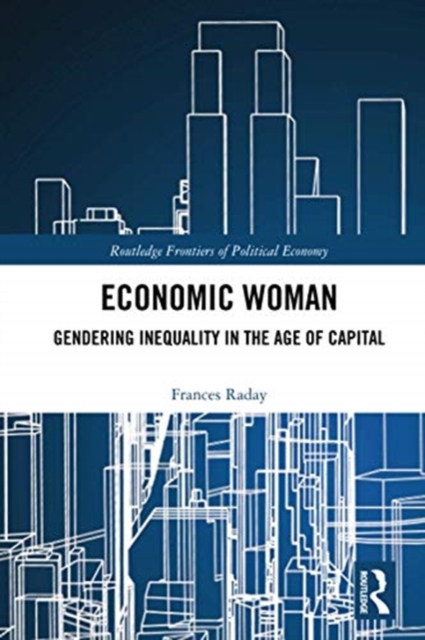 Economic Woman : Gendering Inequality in the Age of Capital, Paperback / softback Book