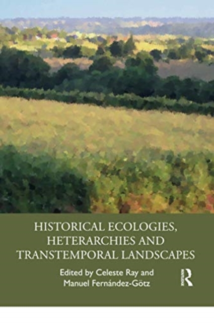 Historical Ecologies, Heterarchies and Transtemporal Landscapes, Paperback / softback Book