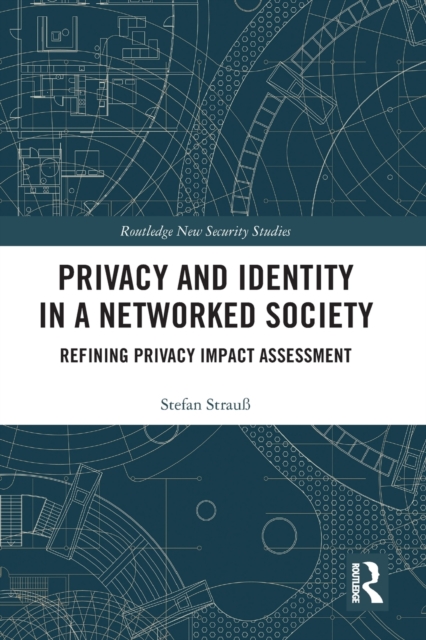 Privacy and Identity in a Networked Society : Refining Privacy Impact Assessment, Paperback / softback Book