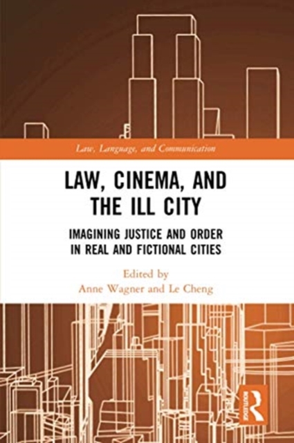 Law, Cinema, and the Ill City : Imagining Justice and Order in Real and Fictional Cities, Paperback / softback Book