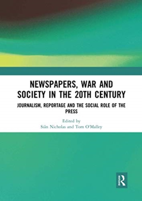 Newspapers, War and Society in the 20th Century : Journalism, Reportage and the Social Role of the Press, Paperback / softback Book