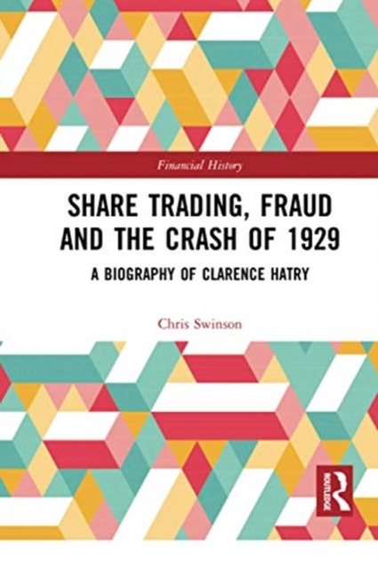 Share Trading, Fraud and the Crash of 1929 : A Biography of Clarence Hatry, Paperback / softback Book