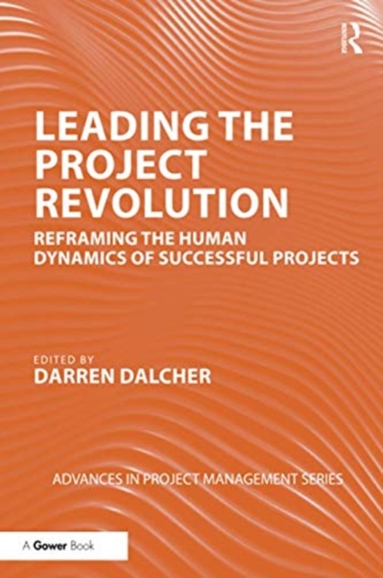 Leading the Project Revolution : Reframing the Human Dynamics of Successful Projects, Paperback / softback Book