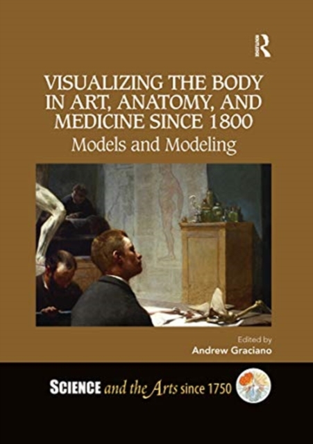 Visualizing the Body in Art, Anatomy, and Medicine since 1800 : Models and Modeling, Paperback / softback Book
