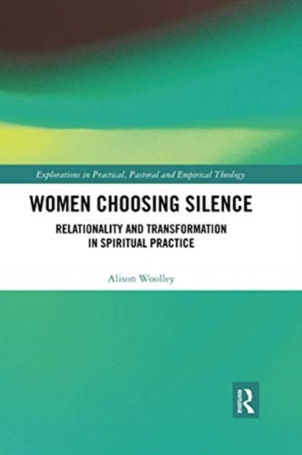 Women Choosing Silence : Relationality and Transformation in Spiritual Practice, Paperback / softback Book