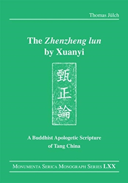 The "Zhenzheng lun" by Xuanyi : A Buddhist Apologetic Scripture of Tang China, Paperback / softback Book
