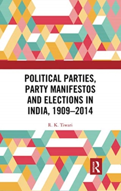 Political Parties, Party Manifestos and Elections in India, 1909-2014, Paperback / softback Book
