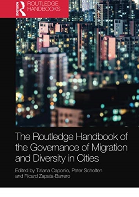 The Routledge Handbook of the Governance of Migration and Diversity in Cities, Paperback / softback Book