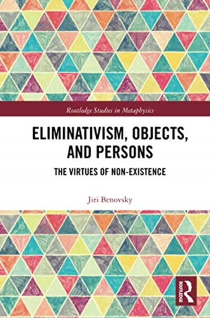 Eliminativism, Objects, and Persons : The Virtues of Non-Existence, Paperback / softback Book