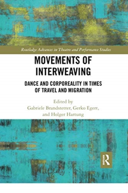 Movements of Interweaving : Dance and Corporeality in Times of Travel and Migration, Paperback / softback Book