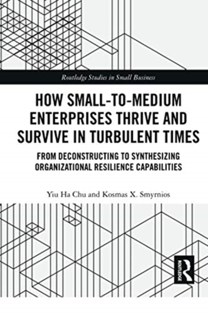 How Small-to-Medium Enterprises Thrive and Survive in Turbulent Times : From Deconstructing to Synthesizing Organizational Resilience Capabilities, Paperback / softback Book