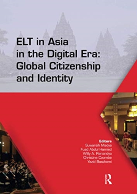 ELT in Asia in the Digital Era: Global Citizenship and Identity : Proceedings of the 15th Asia TEFL and 64th TEFLIN International Conference on English Language Teaching, July 13-15, 2017, Yogyakarta,, Paperback / softback Book
