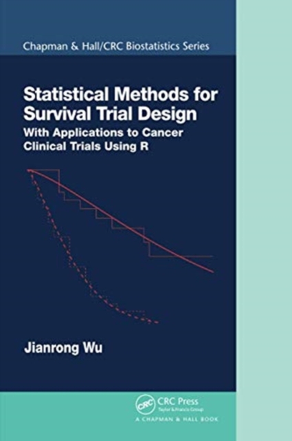 Statistical Methods for Survival Trial Design : With Applications to Cancer Clinical Trials Using R, Paperback / softback Book