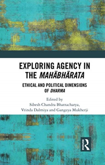 Exploring Agency in the Mahabharata : Ethical and Political Dimensions of Dharma, Paperback / softback Book