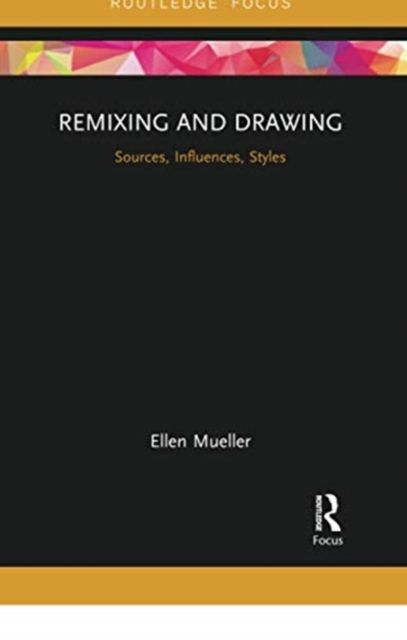 Remixing and Drawing : Sources, Influences, Styles, Paperback / softback Book