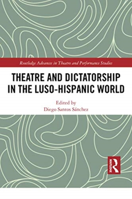Theatre and Dictatorship in the Luso-Hispanic World, Paperback / softback Book