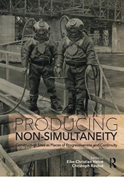Producing Non-Simultaneity : Construction Sites as Places of Progressiveness and Continuity, Paperback / softback Book