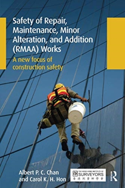 Safety of Repair, Maintenance, Minor Alteration, and Addition (RMAA) Works : A new focus of construction safety, Paperback / softback Book