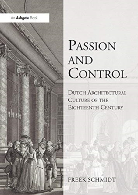 Passion and Control: Dutch Architectural Culture of the Eighteenth Century, Paperback / softback Book