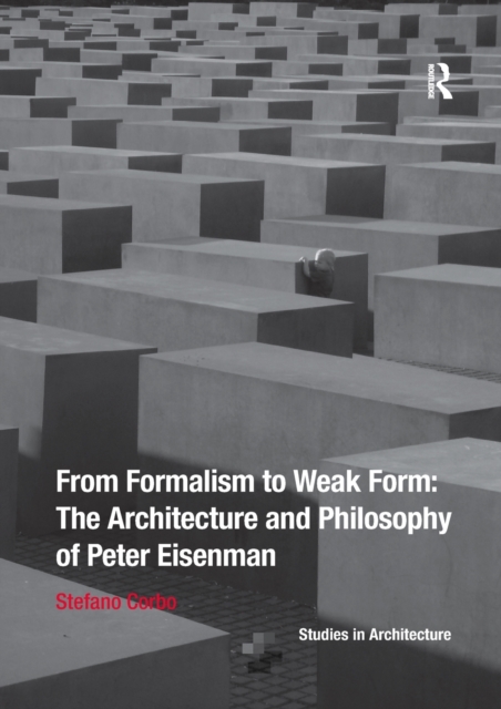 From Formalism to Weak Form: The Architecture and Philosophy of Peter Eisenman, Paperback / softback Book