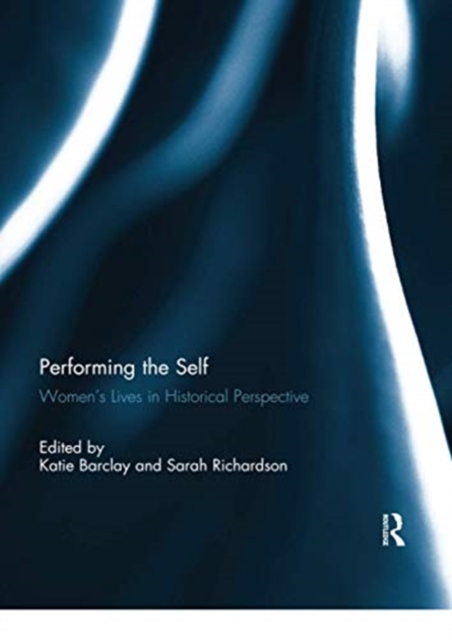 Performing the Self : Women's Lives in Historical Perspective, Paperback / softback Book