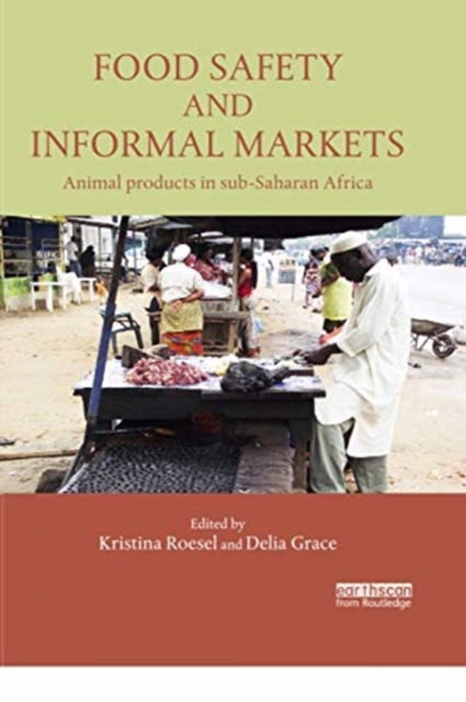 Food Safety and Informal Markets : Animal Products in Sub-Saharan Africa, Paperback / softback Book