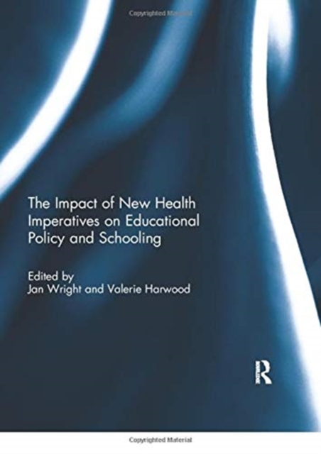 The Impact of New Health Imperatives on Educational Policy and Schooling, Paperback / softback Book