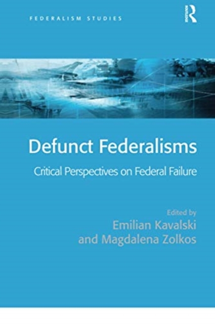 Defunct Federalisms : Critical Perspectives on Federal Failure, Paperback / softback Book