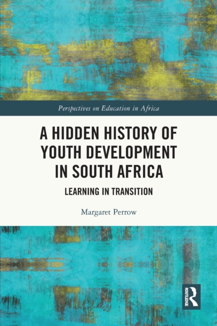 A Hidden History of Youth Development in South Africa : Learning in Transition, Paperback / softback Book