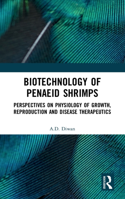 Biotechnology of Penaeid Shrimps : Perspectives on Physiology of Growth, Reproduction and Disease Therapeutics, Hardback Book