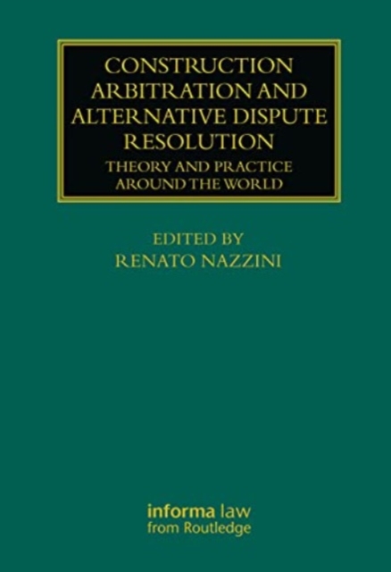 Construction Arbitration and Alternative Dispute Resolution : Theory and Practice around the World, Paperback / softback Book