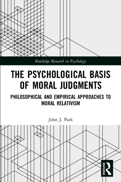 The Psychological Basis of Moral Judgments : Philosophical and Empirical Approaches to Moral Relativism, Paperback / softback Book