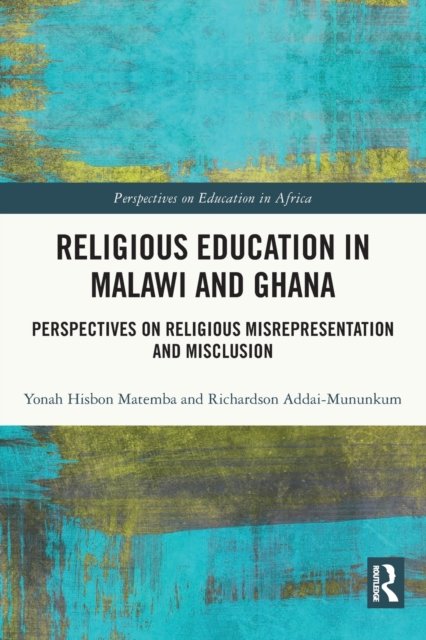 Religious Education in Malawi and Ghana : Perspectives on Religious Misrepresentation and Misclusion, Paperback / softback Book