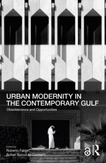 Urban Modernity in the Contemporary Gulf : Obsolescence and Opportunities, Paperback / softback Book