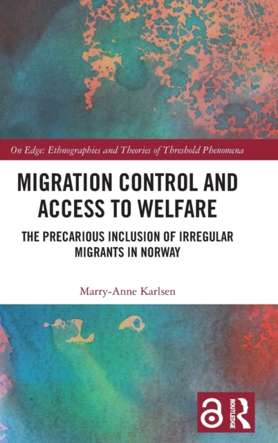 Migration Control and Access to Welfare : The Precarious Inclusion of Irregular Migrants in Norway, Hardback Book
