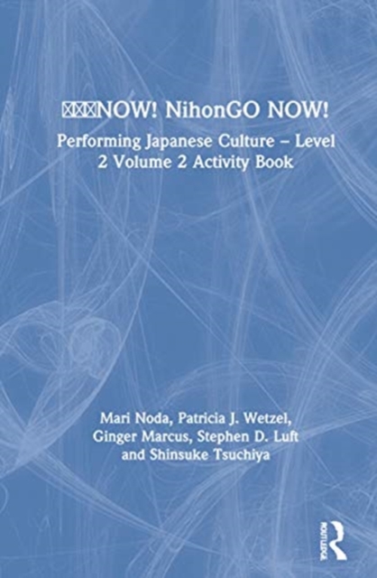 ???NOW! NihonGO NOW! : Performing Japanese Culture – Level 2 Volume 2 Activity Book, Hardback Book