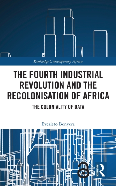 The Fourth Industrial Revolution and the Recolonisation of Africa : The Coloniality of Data, Hardback Book